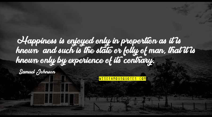 Embrace Failure Quotes By Samuel Johnson: Happiness is enjoyed only in proportion as it