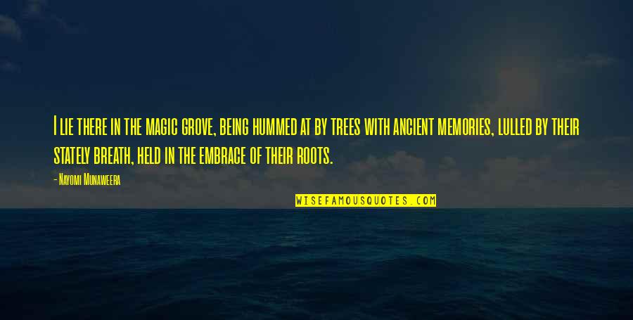 Embrace Memories Quotes By Nayomi Munaweera: I lie there in the magic grove, being