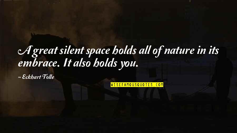 Embrace Nature Quotes By Eckhart Tolle: A great silent space holds all of nature