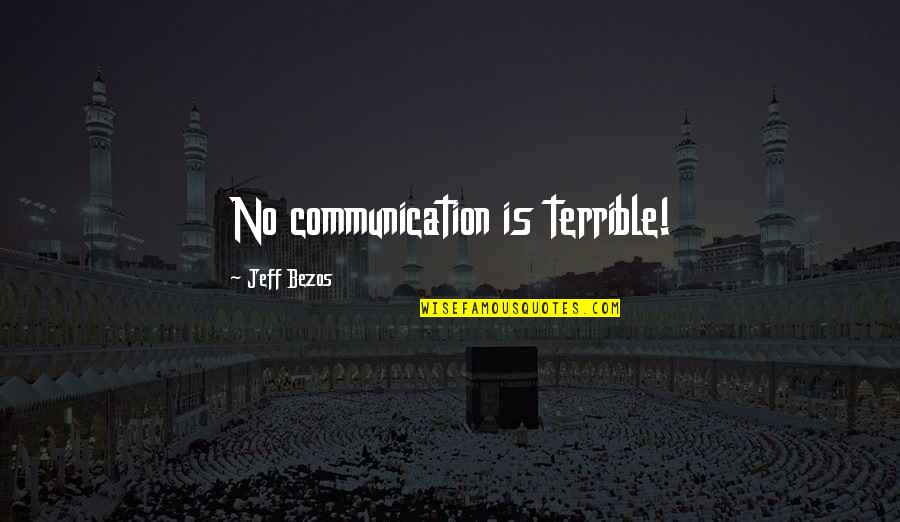 Embrace New Things Quotes By Jeff Bezos: No communication is terrible!