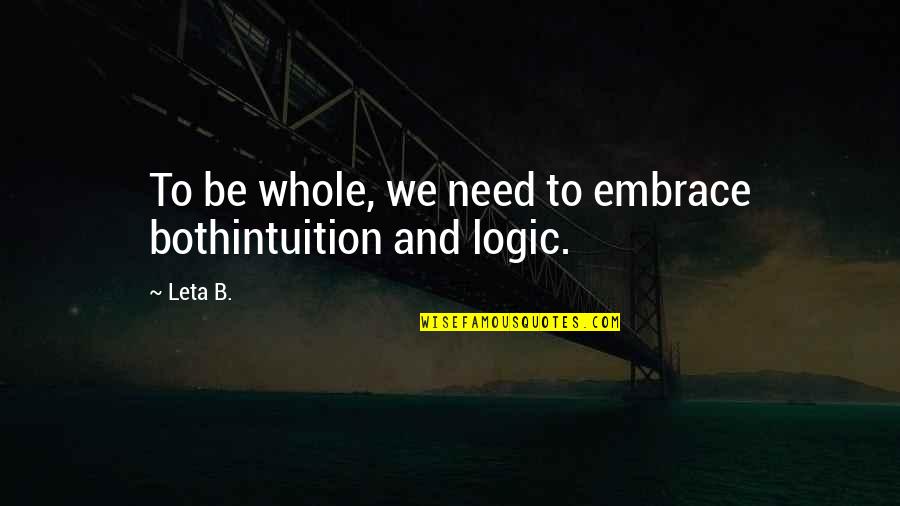 Embrace Quotes And Quotes By Leta B.: To be whole, we need to embrace bothintuition