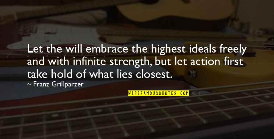 Embrace Reality Quotes By Franz Grillparzer: Let the will embrace the highest ideals freely Embrace Reality Quotes By Franz Grillparzer: Let the will embrace the highest ideals freely