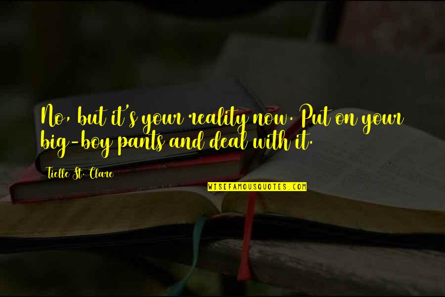 Embrace Reality Quotes By Tielle St. Clare: No, but it's your reality now. Put on Embrace Reality Quotes By Tielle St. Clare: No, but it's your reality now. Put on