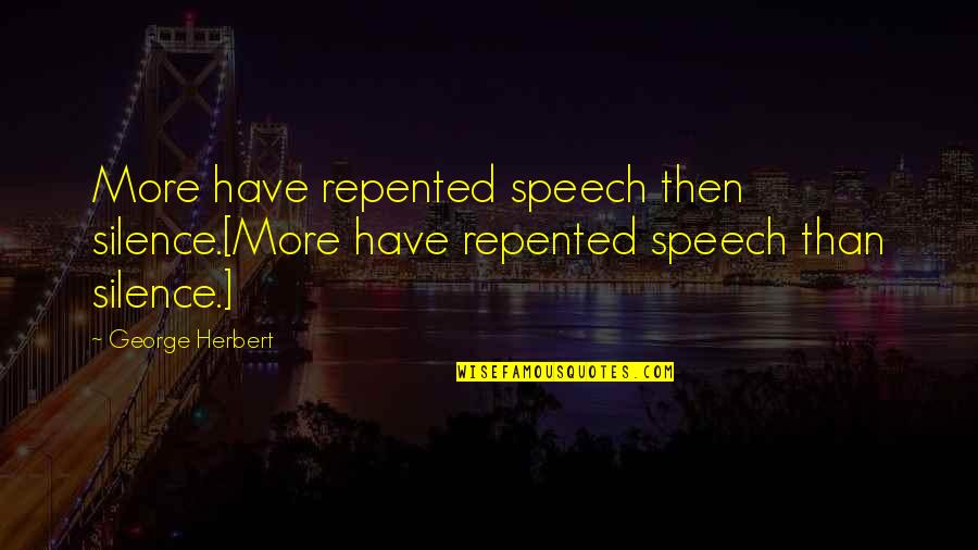 Embrace Sadness Quotes By George Herbert: More have repented speech then silence.[More have repented