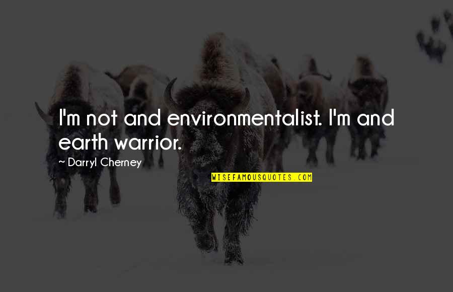 Embrace Technology Quotes By Darryl Cherney: I'm not and environmentalist. I'm and earth warrior.