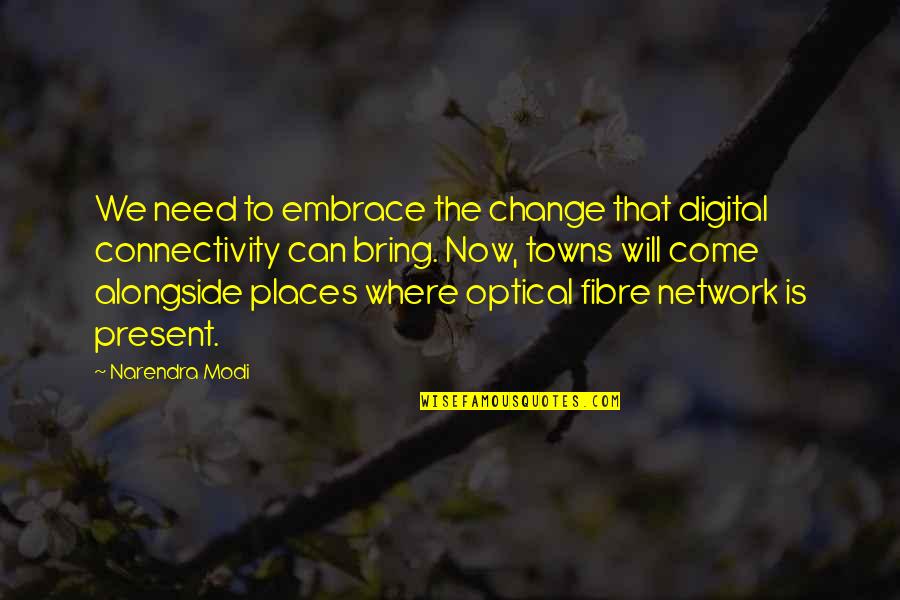 Embrace Technology Quotes By Narendra Modi: We need to embrace the change that digital