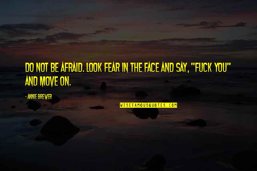Embrace The Adventure Quotes By Annie Brewer: Do not be afraid. Look fear in the