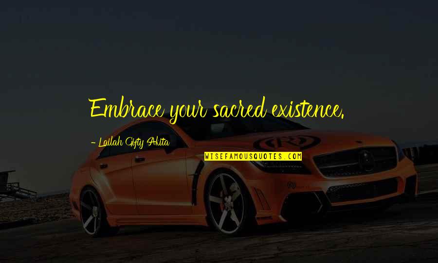 Embrace The Adventure Quotes By Lailah Gifty Akita: Embrace your sacred existence. Embrace The Adventure Quotes By Lailah Gifty Akita: Embrace your sacred existence.