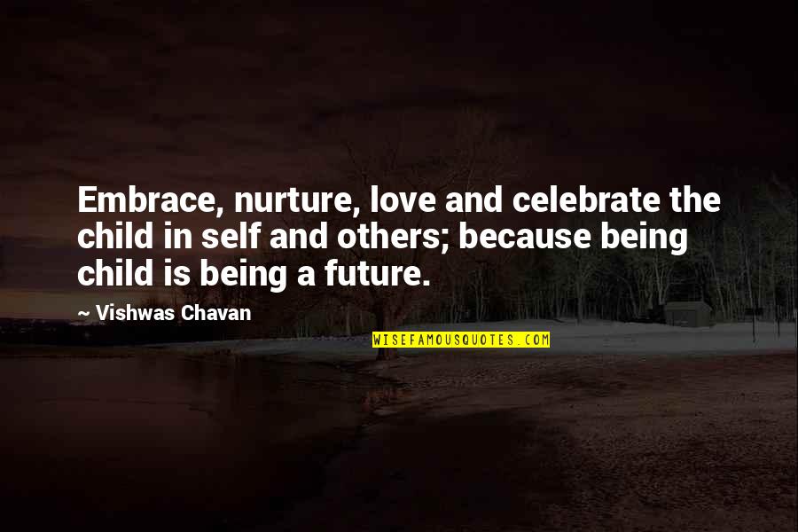 Embrace The Future Quotes By Vishwas Chavan: Embrace, nurture, love and celebrate the child in