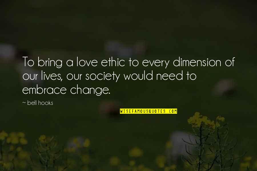 Embrace The Lives Quotes By Bell Hooks: To bring a love ethic to every dimension