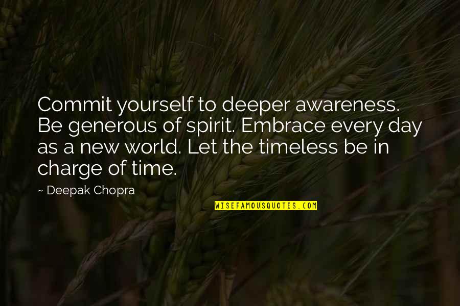 Embrace The New Day Quotes By Deepak Chopra: Commit yourself to deeper awareness. Be generous of