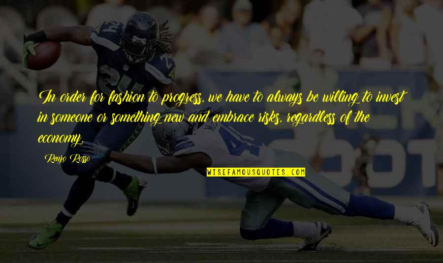 Embrace The New Quotes By Renzo Rosso: In order for fashion to progress, we have Embrace The New Quotes By Renzo Rosso: In order for fashion to progress, we have