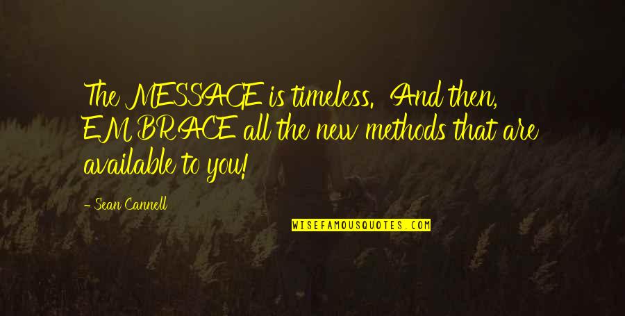 Embrace The New Quotes By Sean Cannell: The MESSAGE is timeless. And then, EMBRACE all Embrace The New Quotes By Sean Cannell: The MESSAGE is timeless. And then, EMBRACE all