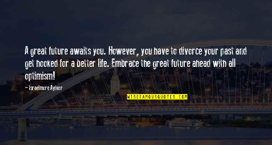Embrace The Past Quotes By Israelmore Ayivor: A great future awaits you. However, you have