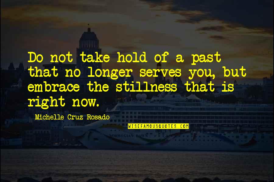 Embrace The Past Quotes By Michelle Cruz-Rosado: Do not take hold of a past that