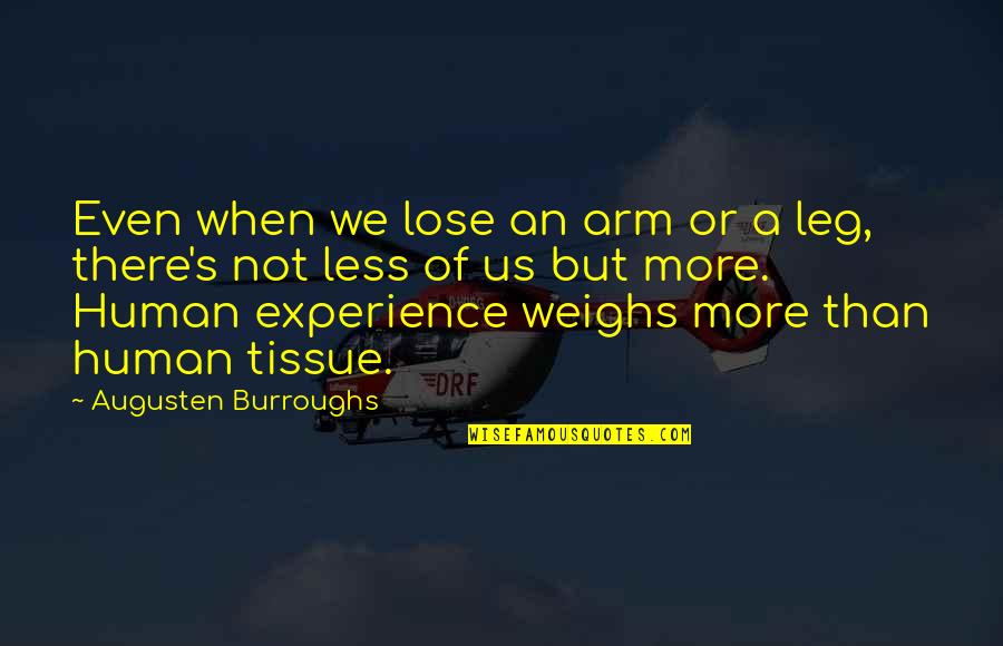Embrace The Real You Quotes By Augusten Burroughs: Even when we lose an arm or a