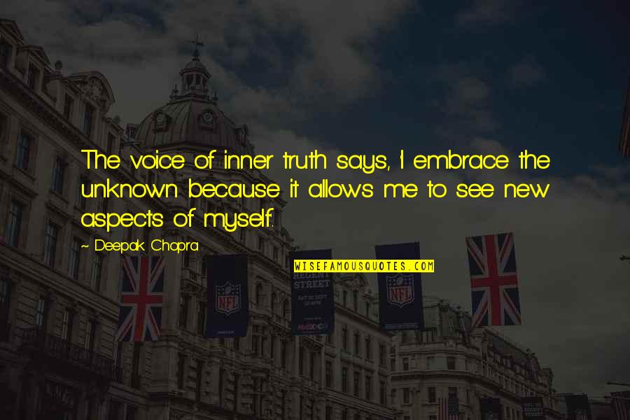 Embrace The Unknown Quotes By Deepak Chopra: The voice of inner truth says, 'I embrace