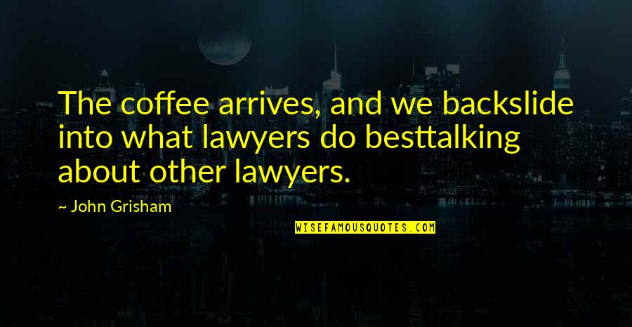 Embrace Today Quotes By John Grisham: The coffee arrives, and we backslide into what