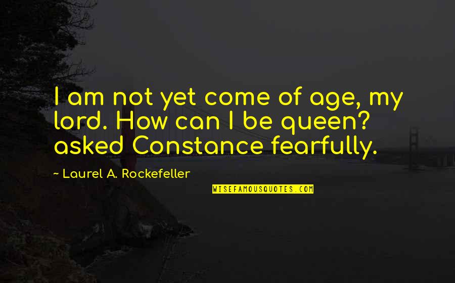 Embrace Today Quotes By Laurel A. Rockefeller: I am not yet come of age, my