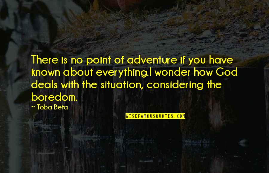 Embrace Today Quotes By Toba Beta: There is no point of adventure if you