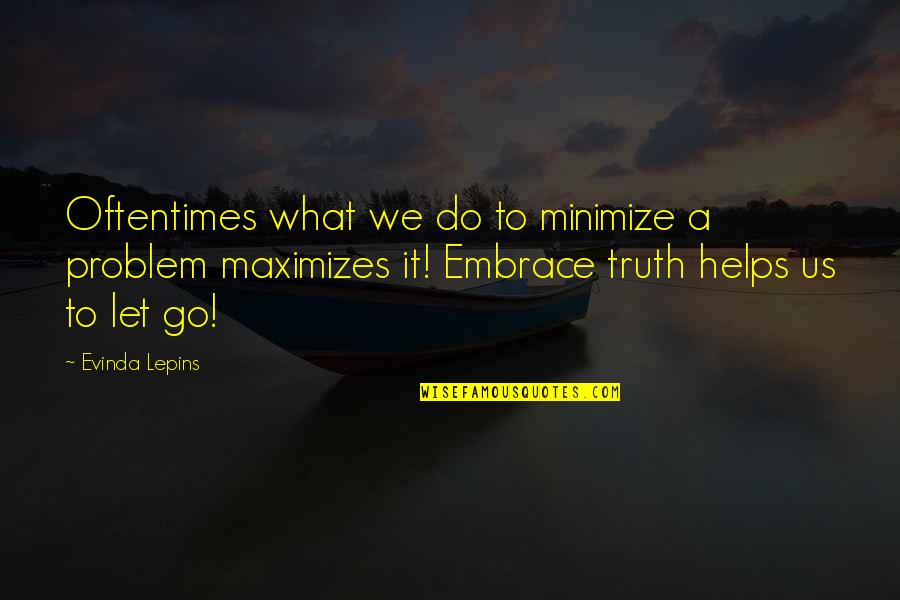 Embrace Truth Quotes By Evinda Lepins: Oftentimes what we do to minimize a problem