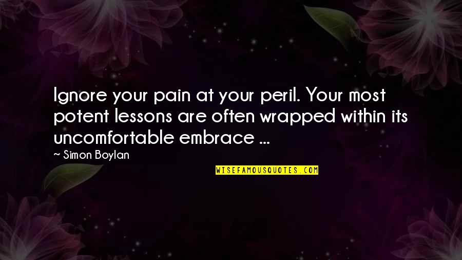 Embrace Truth Quotes By Simon Boylan: Ignore your pain at your peril. Your most