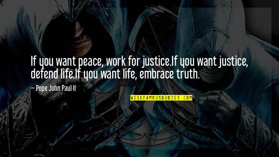 Embrace Work Quotes By Pope John Paul II: If you want peace, work for justice.If you Embrace Work Quotes By Pope John Paul II: If you want peace, work for justice.If you