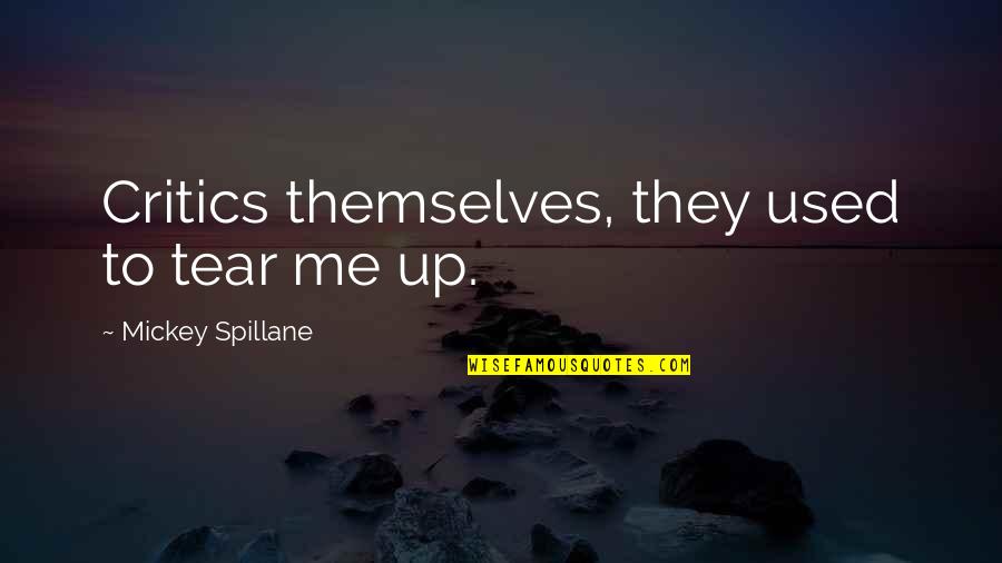 Embrace Worthiness Quotes By Mickey Spillane: Critics themselves, they used to tear me up. Embrace Worthiness Quotes By Mickey Spillane: Critics themselves, they used to tear me up.