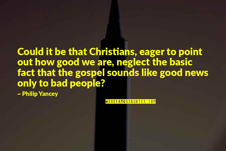 Embrace Worthiness Quotes By Philip Yancey: Could it be that Christians, eager to point