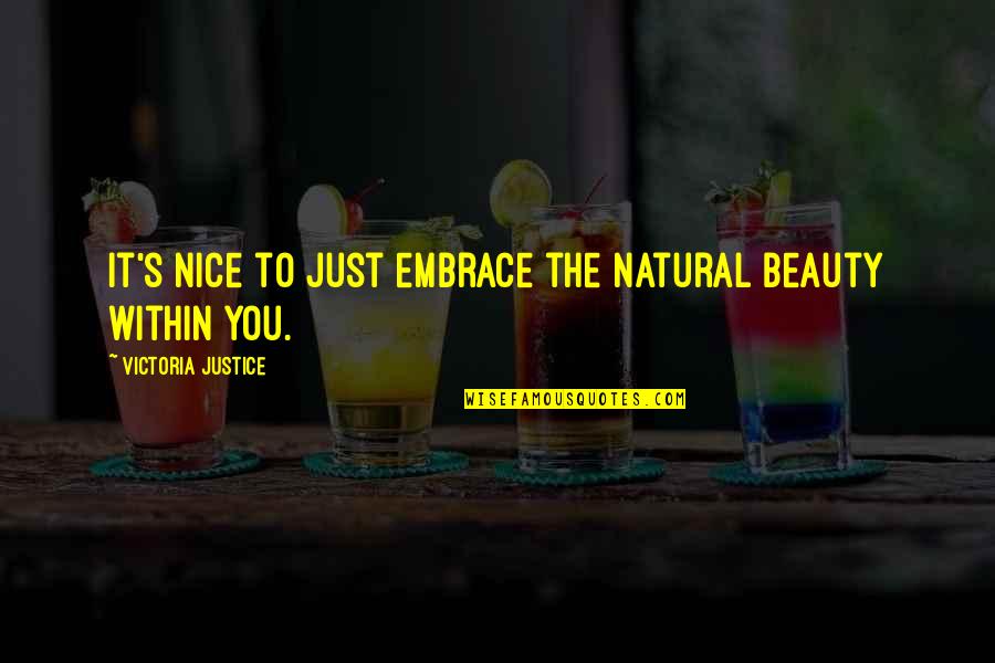 Embrace Your Beauty Quotes By Victoria Justice: It's nice to just embrace the natural beauty