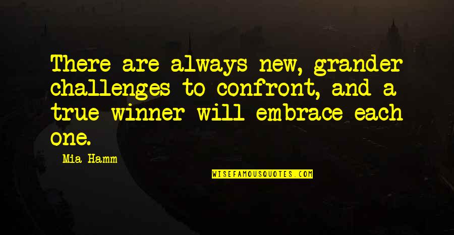 Embrace Your Challenges Quotes By Mia Hamm: There are always new, grander challenges to confront,