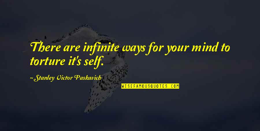 Embrace Your Fears Quotes By Stanley Victor Paskavich: There are infinite ways for your mind to Embrace Your Fears Quotes By Stanley Victor Paskavich: There are infinite ways for your mind to