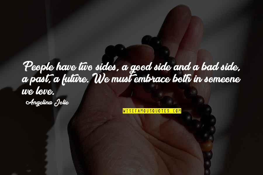 Embrace Your Future Quotes By Angelina Jolie: People have two sides, a good side and Embrace Your Future Quotes By Angelina Jolie: People have two sides, a good side and