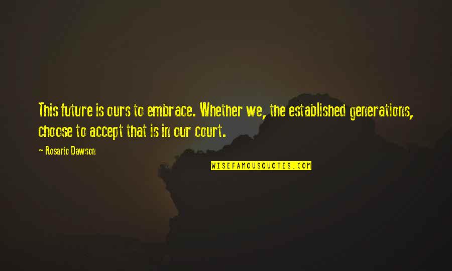 Embrace Your Future Quotes By Rosario Dawson: This future is ours to embrace. Whether we, Embrace Your Future Quotes By Rosario Dawson: This future is ours to embrace. Whether we,