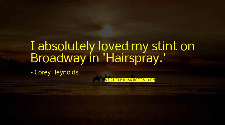 Embrace Your Inner Goddess Quotes By Corey Reynolds: I absolutely loved my stint on Broadway in Embrace Your Inner Goddess Quotes By Corey Reynolds: I absolutely loved my stint on Broadway in