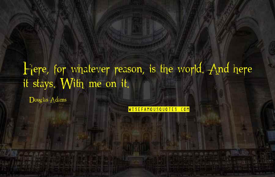 Embrace Your Singleness Quotes By Douglas Adams: Here, for whatever reason, is the world. And