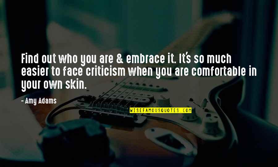 Embrace Your Skin Quotes By Amy Adams: Find out who you are & embrace it.