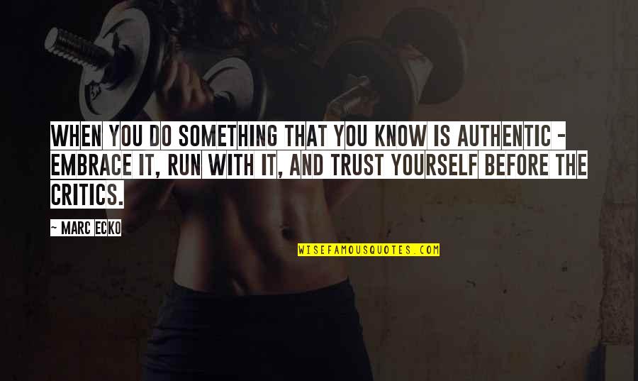 Embrace Yourself Quotes By Marc Ecko: When you do something that you know is Embrace Yourself Quotes By Marc Ecko: When you do something that you know is
