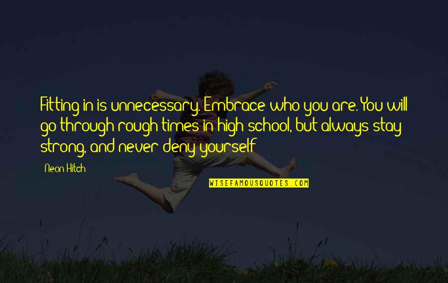 Embrace Yourself Quotes By Neon Hitch: Fitting in is unnecessary. Embrace who you are. Embrace Yourself Quotes By Neon Hitch: Fitting in is unnecessary. Embrace who you are.
