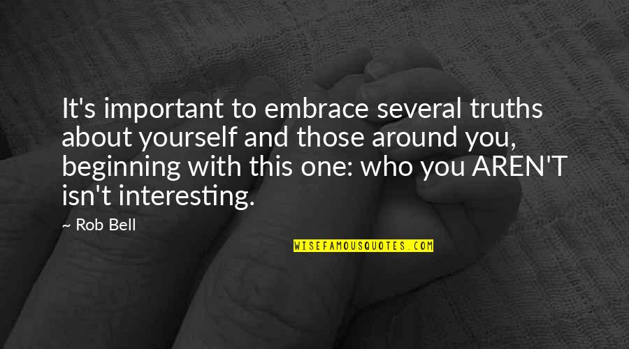 Embrace Yourself Quotes By Rob Bell: It's important to embrace several truths about yourself Embrace Yourself Quotes By Rob Bell: It's important to embrace several truths about yourself