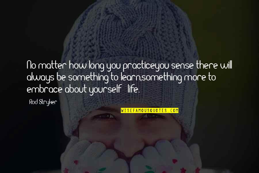 Embrace Yourself Quotes By Rod Stryker: No matter how long you practiceyou sense there Embrace Yourself Quotes By Rod Stryker: No matter how long you practiceyou sense there