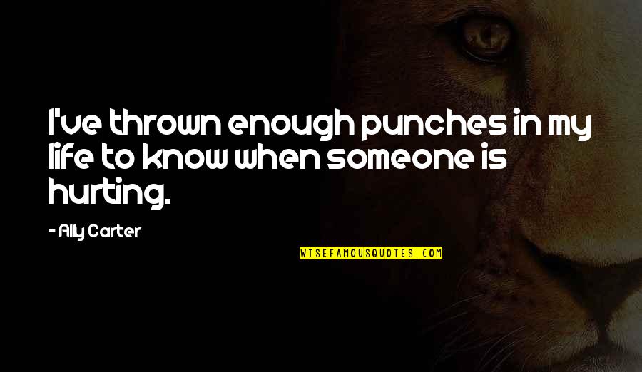 Embraced Crossword Quotes By Ally Carter: I've thrown enough punches in my life to