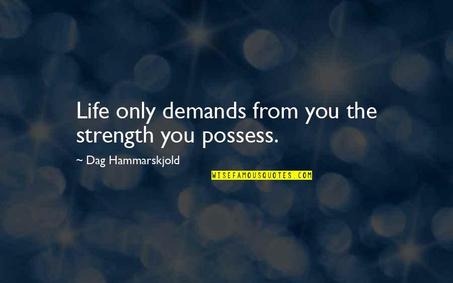 Embracement Moment Quotes By Dag Hammarskjold: Life only demands from you the strength you