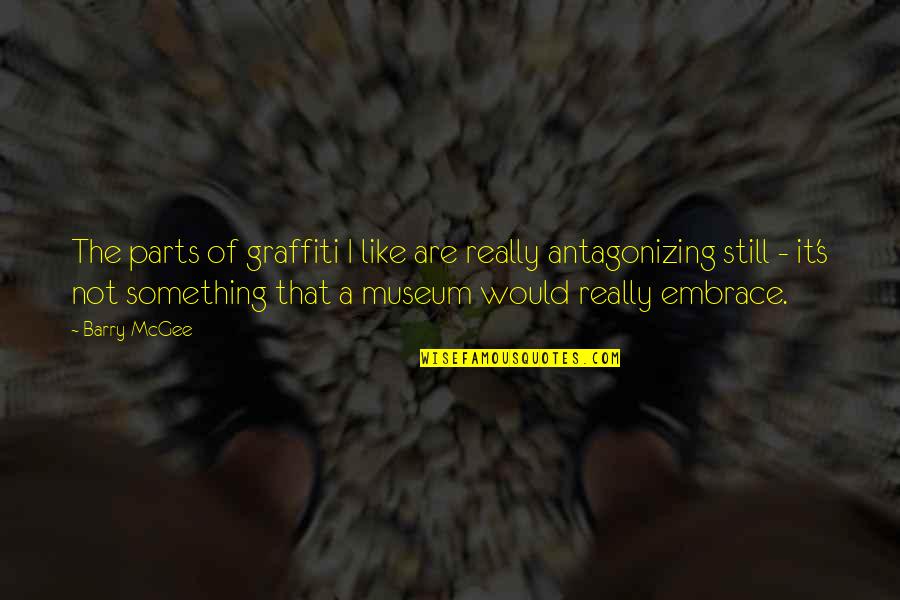 Embrace's Quotes By Barry McGee: The parts of graffiti I like are really Embrace's Quotes By Barry McGee: The parts of graffiti I like are really