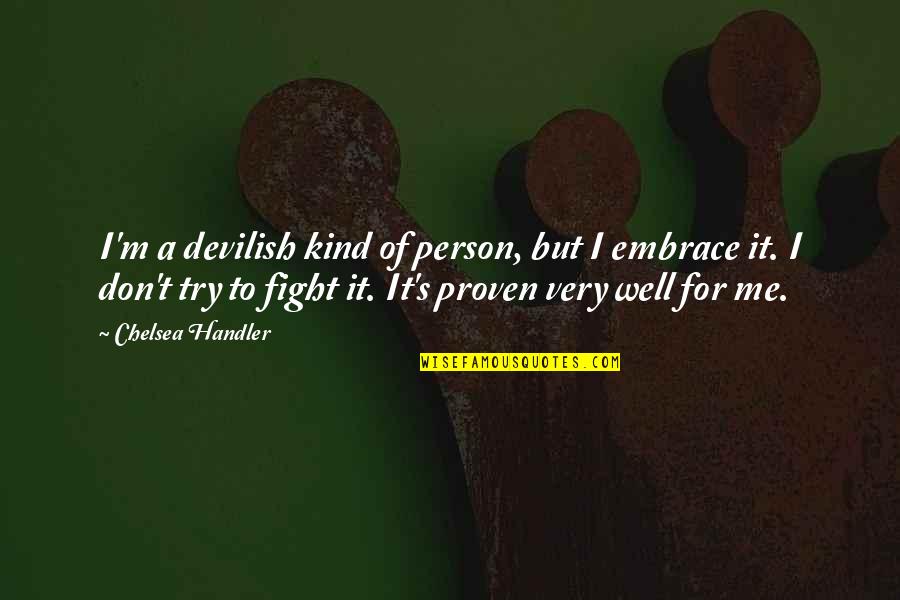 Embrace's Quotes By Chelsea Handler: I'm a devilish kind of person, but I Embrace's Quotes By Chelsea Handler: I'm a devilish kind of person, but I