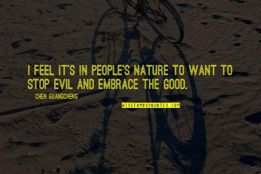 Embrace's Quotes By Chen Guangcheng: I feel it's in people's nature to want