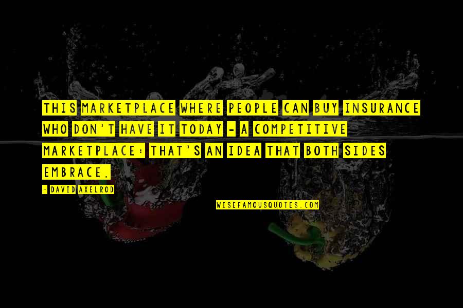 Embrace's Quotes By David Axelrod: This marketplace where people can buy insurance who Embrace's Quotes By David Axelrod: This marketplace where people can buy insurance who