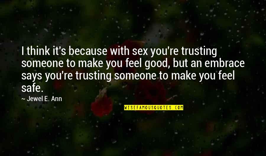Embrace's Quotes By Jewel E. Ann: I think it's because with sex you're trusting