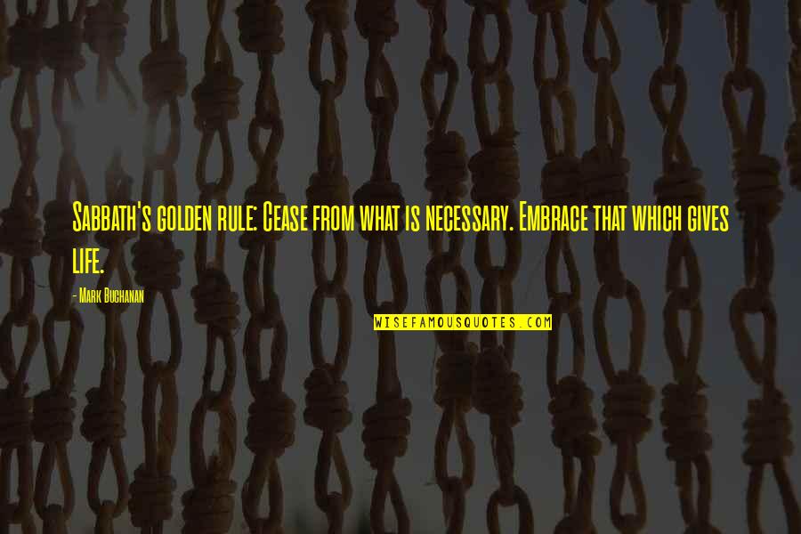Embrace's Quotes By Mark Buchanan: Sabbath's golden rule: Cease from what is necessary.