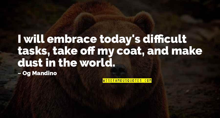 Embrace's Quotes By Og Mandino: I will embrace today's difficult tasks, take off